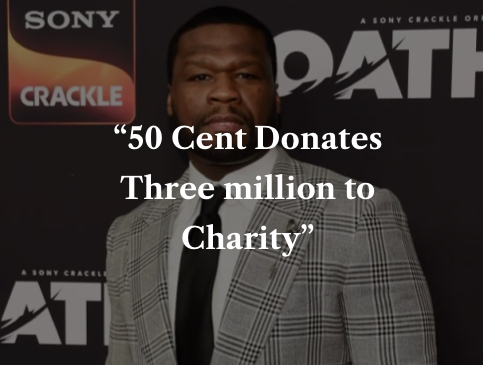 50 Cent Donates There million to Charity